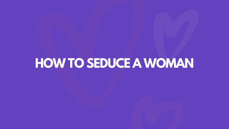 How To Seduce A Woman: 15 Juicy Tips Revealed