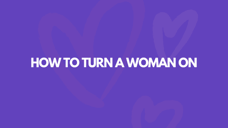 How To Turn A Woman On: 11 Simple Techniques