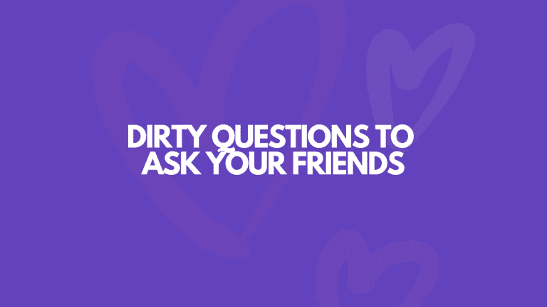 105 Dirty [Sexual] Questions To Ask Your Friends