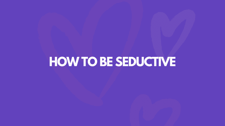 How To Be So Seductive, Guys (Practically) Worship You