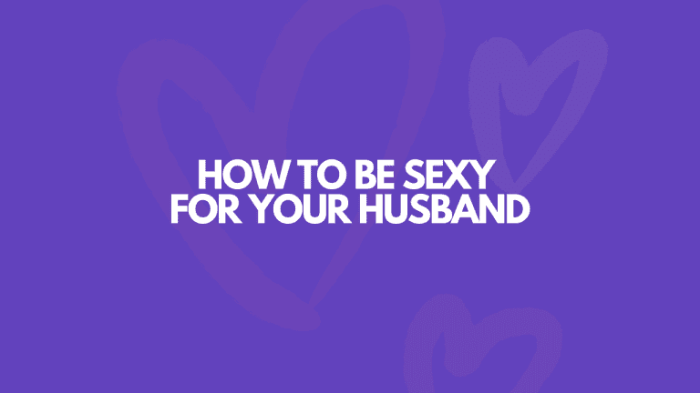 How To Be Unbelievably Sexy For Your Husband