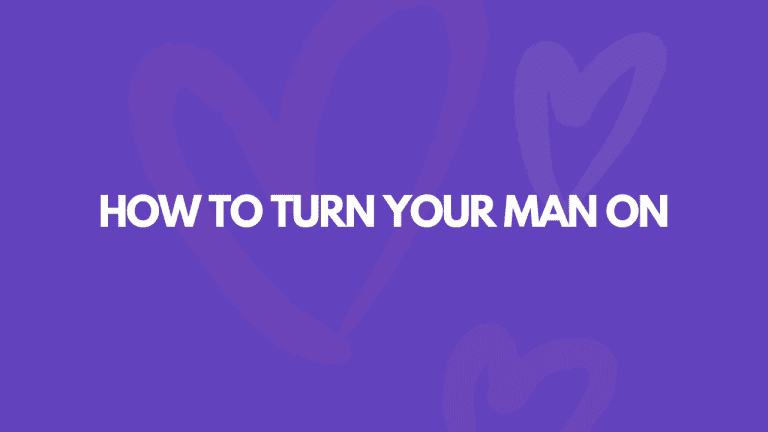 How To Turn Your Man On: 13 Easy Ways Revealed