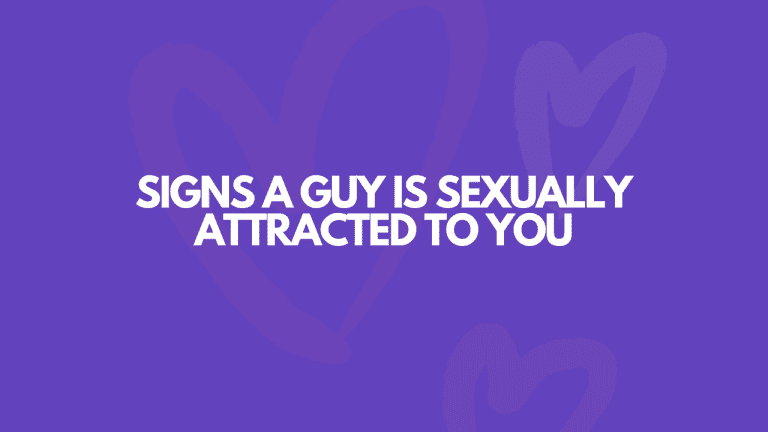 9 Signs That A Guy Is Sexually Attracted To You